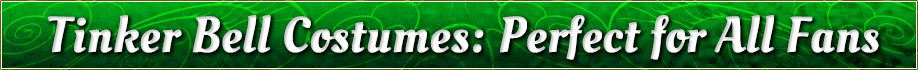 Tinker Bell Costumes: Perfect for All Fans Tinker Bell Costumes: Perfect for All Fans