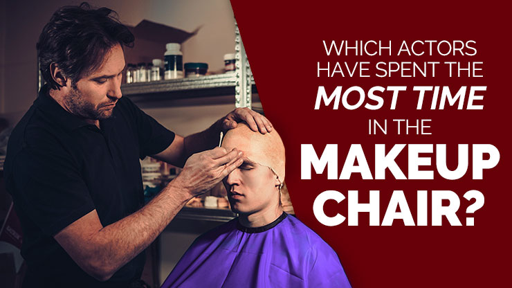 Which Actors Have Spent the Most Time in the Makeup Chair?