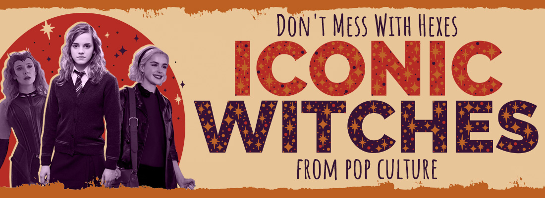 Don't Mess With Hexes: Iconic Witches From Pop Culture