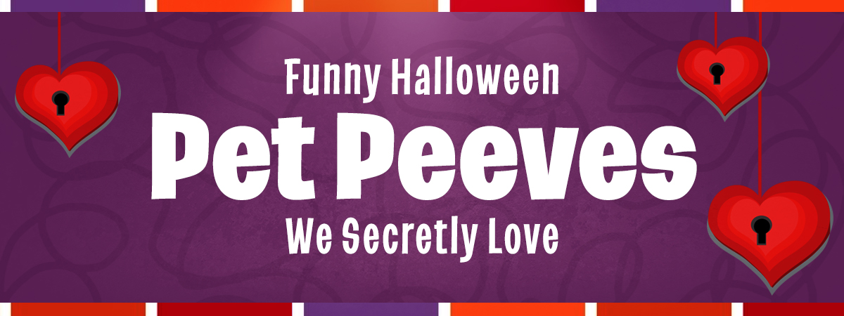 Funny Halloween Pet Peeves We Secretly Love