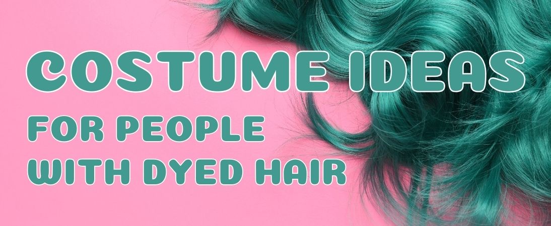 Costume Ideas for People with Dyed Hair