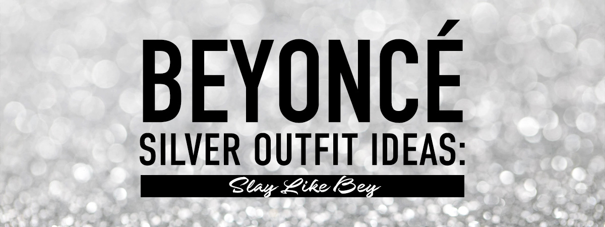 Beyoncé Silver Outfit Ideas