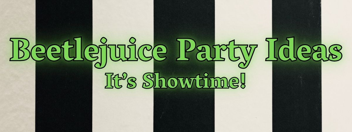 Beetlejuice Party Ideas: It's Showtime!