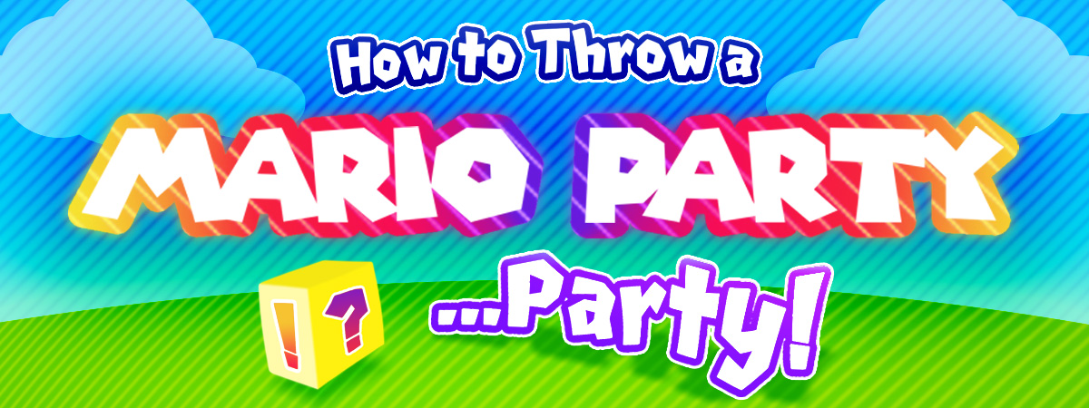 How to Throw a Mario Party...Party!