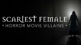 Scariest Women Horror Movie Villains