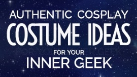 Authentic Costume Ideas For Your Inner Geek