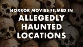 Horror Movies Shot in Allegedly Haunted Locations